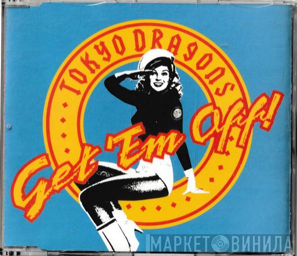 Tokyo Dragons - Get 'Em Off