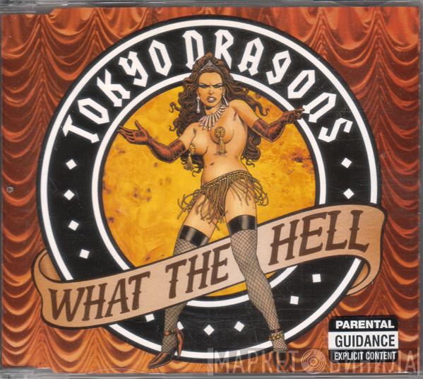 Tokyo Dragons - What The Hell