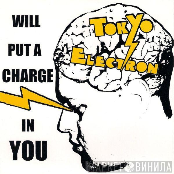  Tokyo Electron  - Will Put A Charge In You