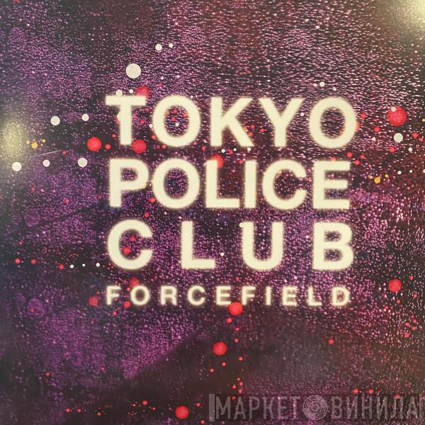 Tokyo Police Club - Forcefield