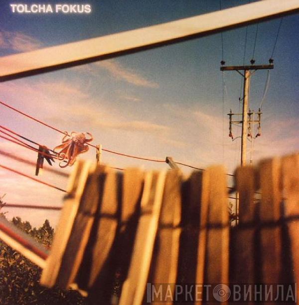 Tolcha - Fokus