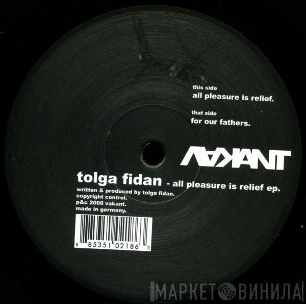 Tolga Fidan - All Pleasure Is Relief EP