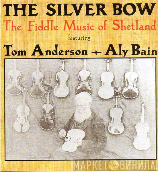 Tom Anderson , Aly Bain - The Silver Bow (The Fiddle Music Of Shetland)