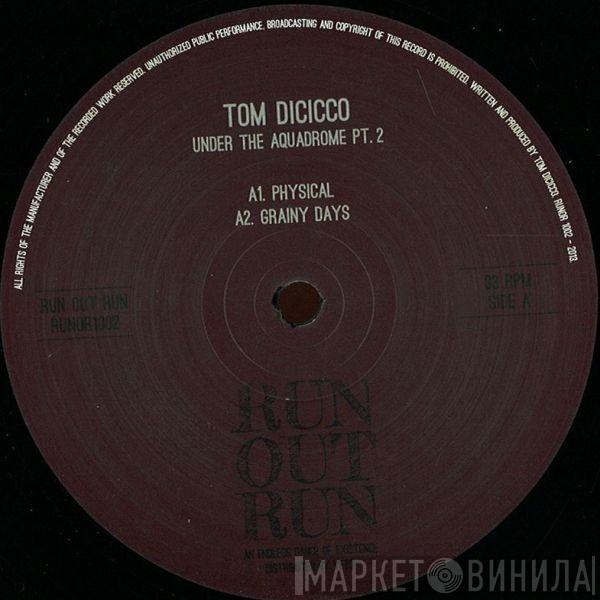 Tom Dicicco - Under The Aquadrome Pt. 2