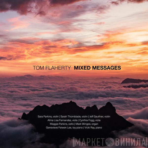 Tom Flaherty - Mixed Messages - Music For Humans And Electronics