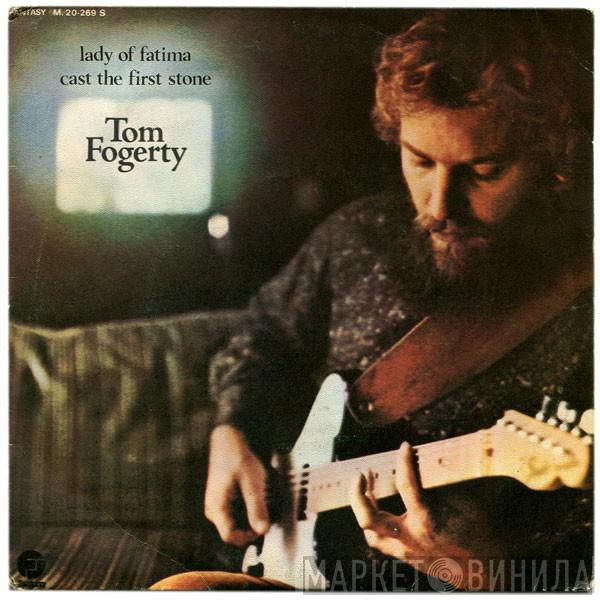 Tom Fogerty - Lady Of Fatima / Cast The First Stone