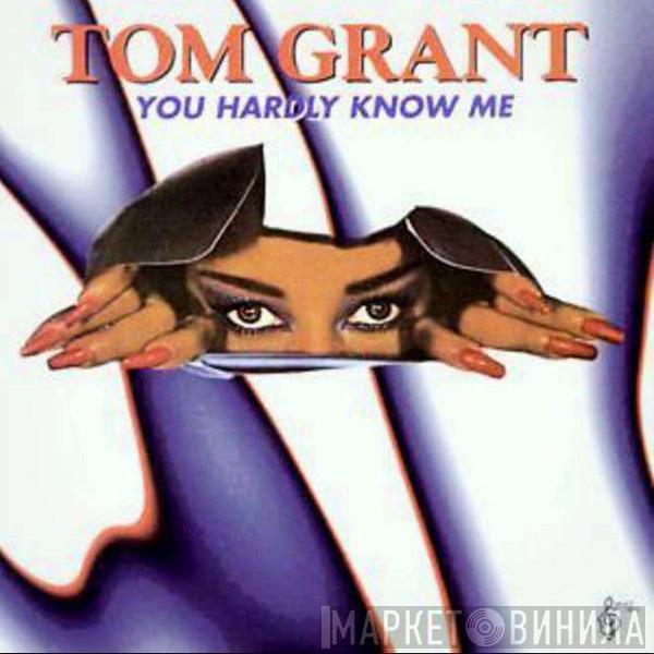  Tom Grant   - You Hardly Know Me