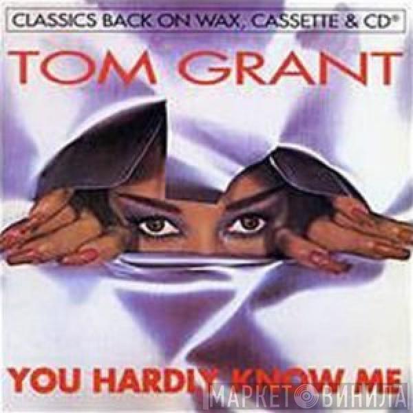 Tom Grant  - You Hardly Know Me