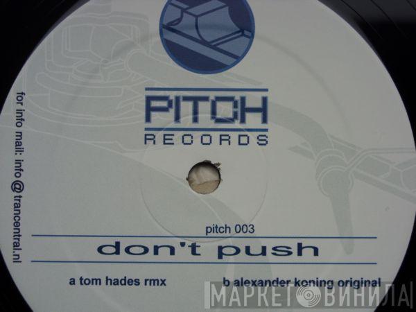Tom Hades, Alexander Koning - Don't Push