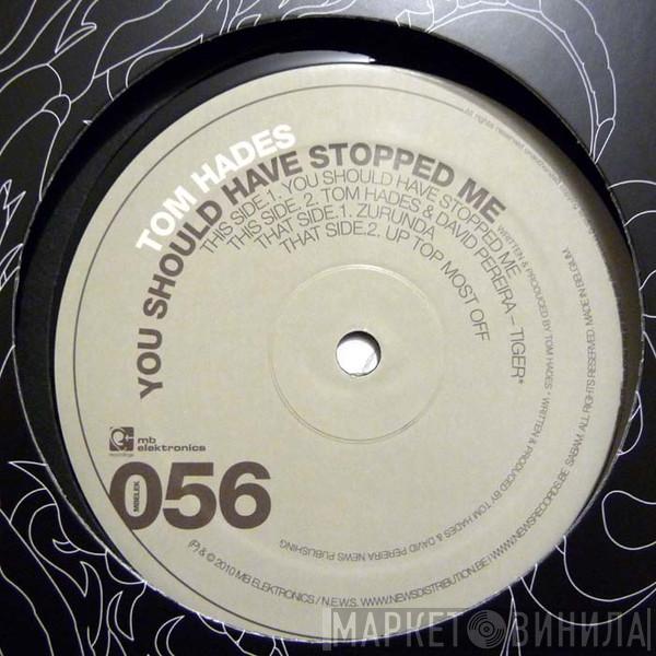 Tom Hades - You Should Have Stopped Me