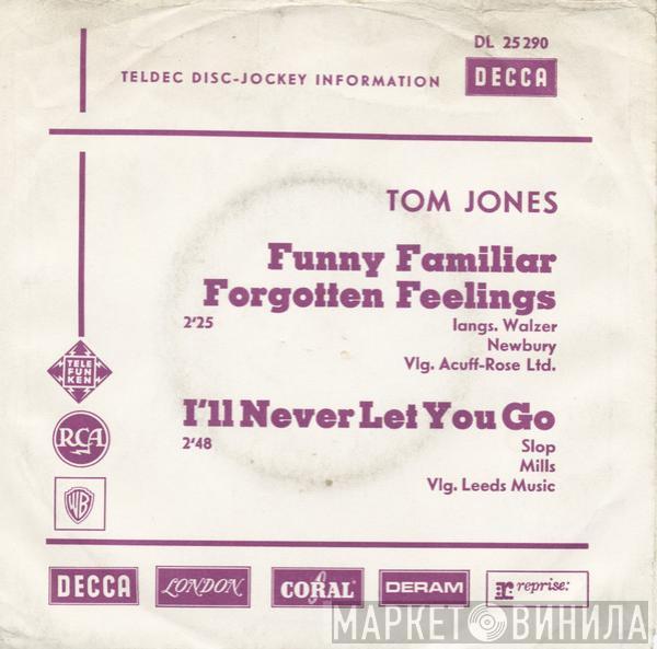  Tom Jones  - Funny Familiar Forgotten Feelings / I'll Never Let You Go