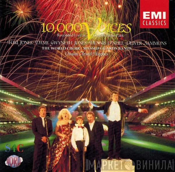 Tom Jones, Gwyneth Jones, Dennis O'Neill , Oliver Sammons, The World Choir, Four Bands Of The Guards Division, Owain Arwel Hughes - 10,000 Voices