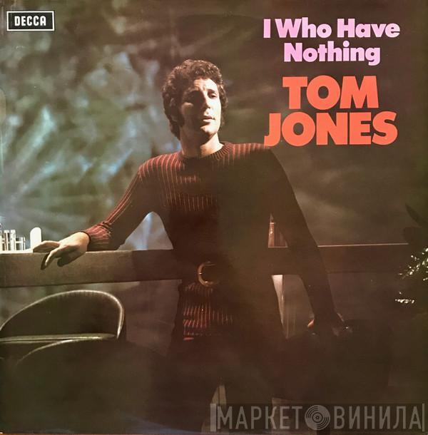  Tom Jones  - I Who Have Nothing