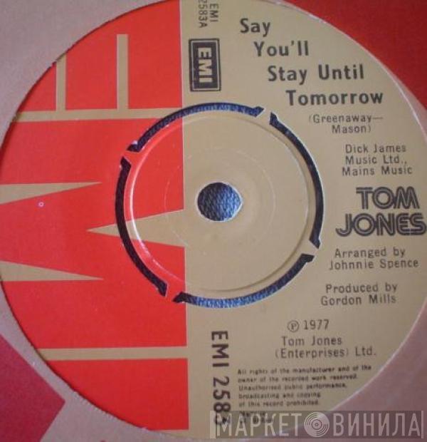 Tom Jones - Say You'll Stay Until Tomorrow