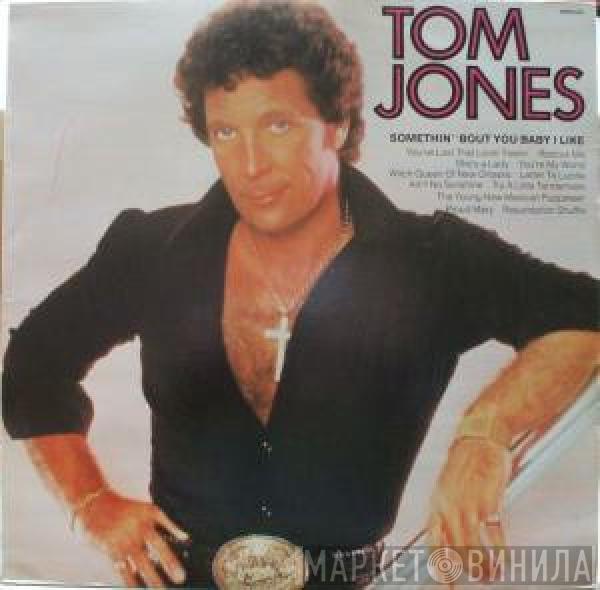 Tom Jones - Somethin' 'Bout You Baby I Like