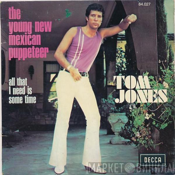 Tom Jones - The Young New Mexican Puppeteer / All That I Need Is Some Time