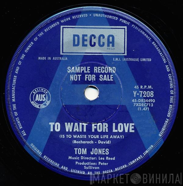 Tom Jones  - To Wait For Love (Is To Waste Your Life Away)