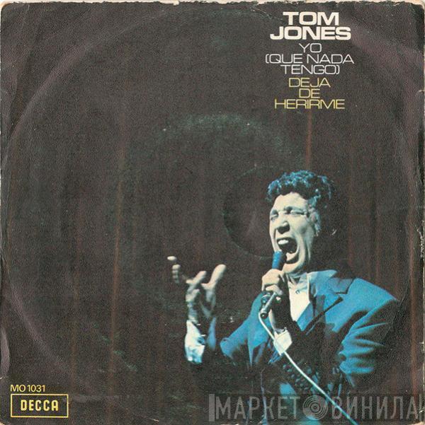 Tom Jones - Yo (Que Nada Tengo) / Deja De Herirme