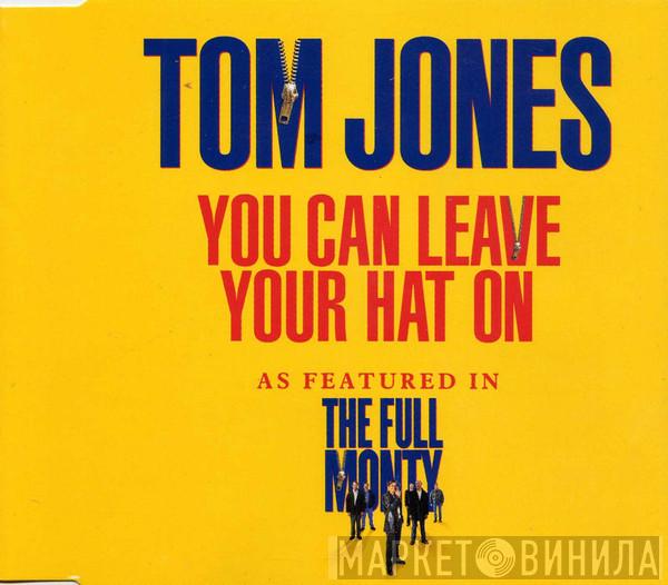 Tom Jones - You Can Leave Your Hat On (As Featured In The Full Monty)