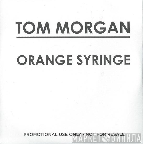 Tom Morgan  - Orange Syringe