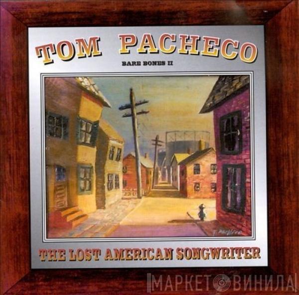 Tom Pacheco - Bare Bones II. The Lost American Songwriter