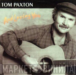 Tom Paxton - And Loving You