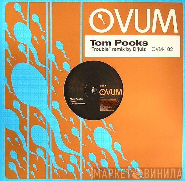  Tom Pooks  - Trouble