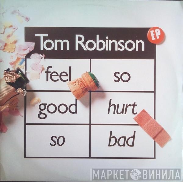 Tom Robinson - Feel So Good Hurt So Bad EP