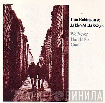 Tom Robinson, Jakko M. Jakszyk - We Never Had It So Good