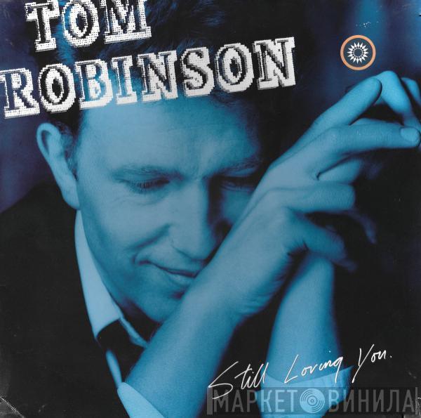 Tom Robinson - Still Loving You