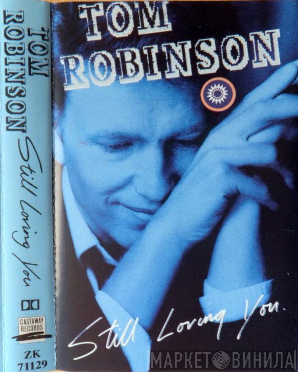 Tom Robinson - Still Loving You