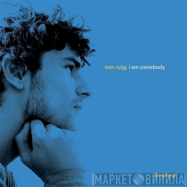 Tom Ruijg - I Am Somebody