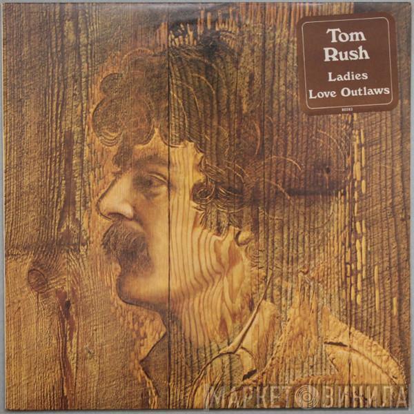 Tom Rush - Ladies Love Outlaws