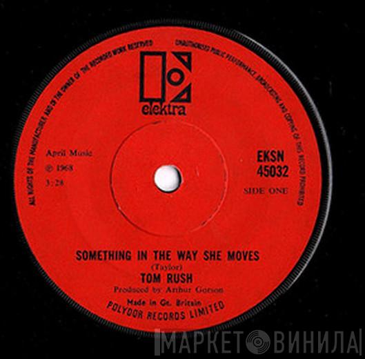 Tom Rush - Something In The Way She Moves