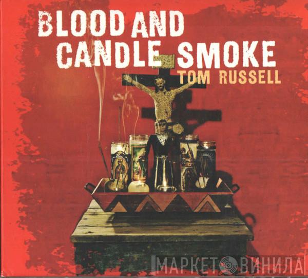 Tom Russell - Blood And Candle Smoke