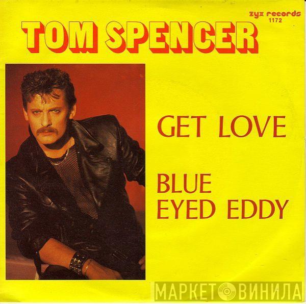 Tom Spencer  - Get Love / Blue Eyed Eddy