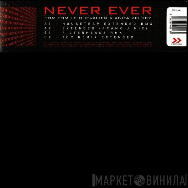 Tom Tom Le Chevalier, Anita Kelsey - Never Ever