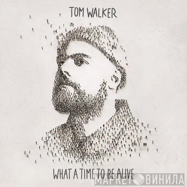 Tom Walker  - What A Time To Be Alive