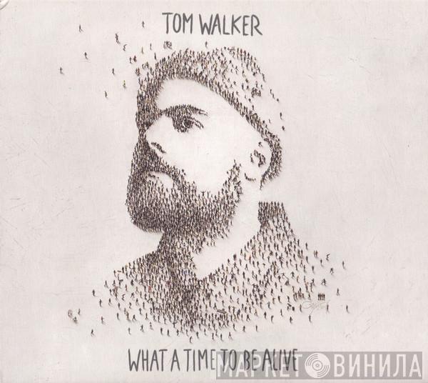 Tom Walker  - What A Time To Be Alive