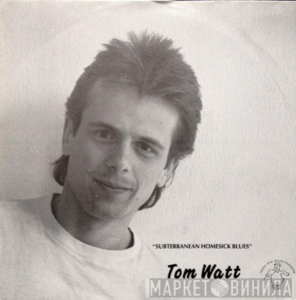 Tom Watt - Subterranean Homesick Blues