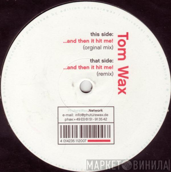 Tom Wax - ...And Then It Hit Me!