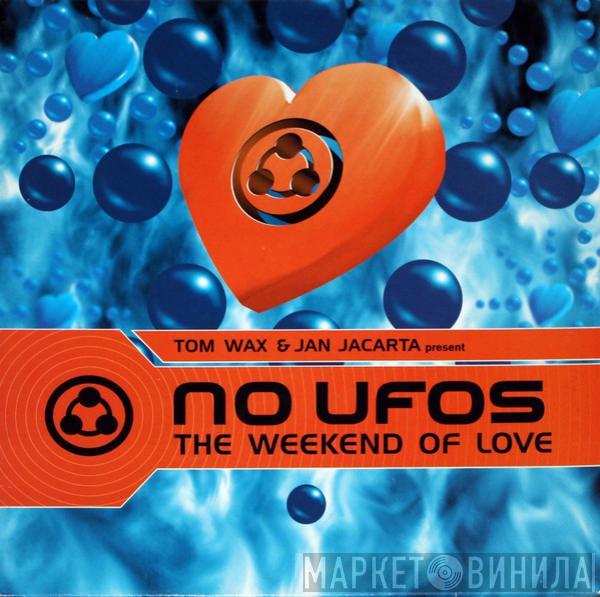 Tom Wax & Jan Jacarta, No Ufos - The Weekend Of Love