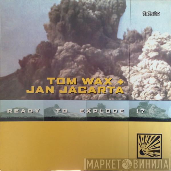 Tom Wax & Jan Jacarta - Ready To Explode !?