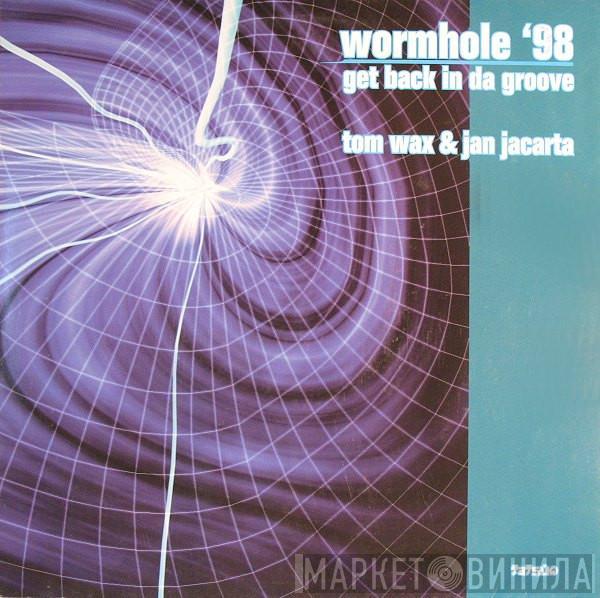 Tom Wax & Jan Jacarta - Wormhole '98 / Get Back In Da Groove