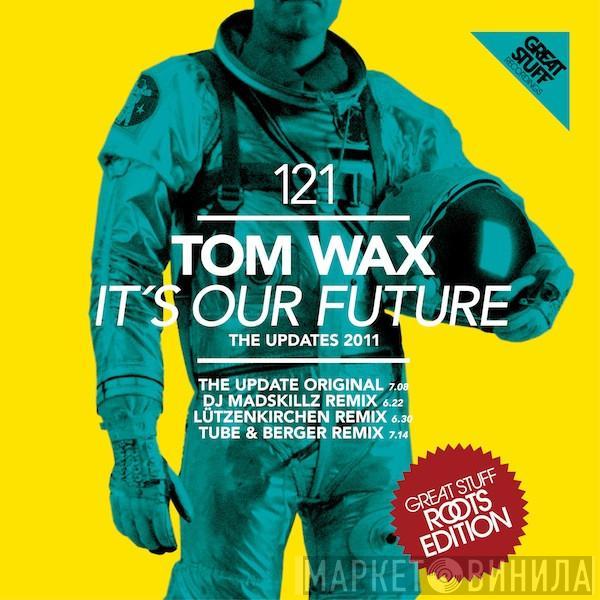  Tom Wax  - It's Our Future (The Updates 2011)