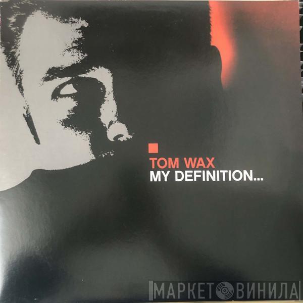  Tom Wax  - My Definition...