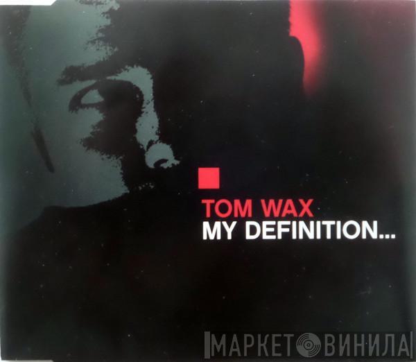  Tom Wax  - My Definition...
