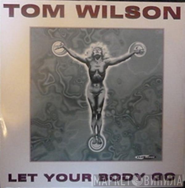 Tom Wilson - Let Your Body Go