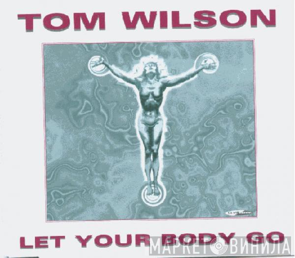 Tom Wilson - Let Your Body Go