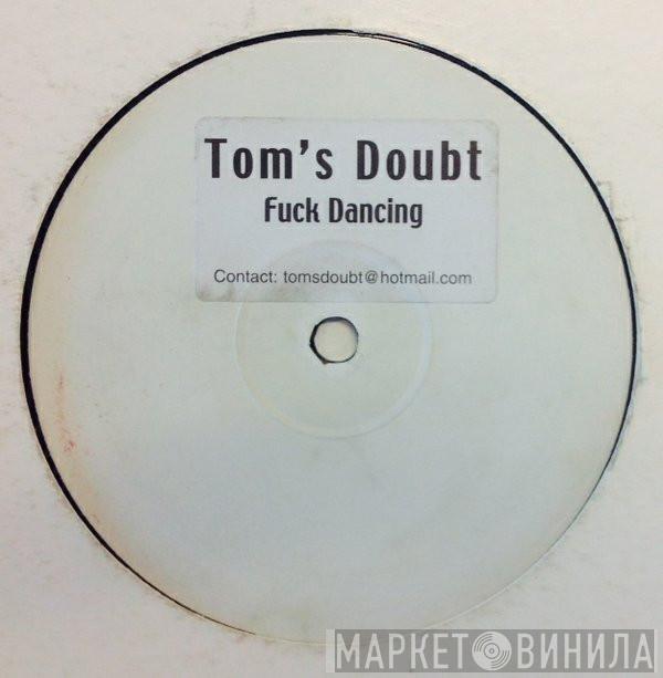 Tom's Doubt - Fuck Dancing